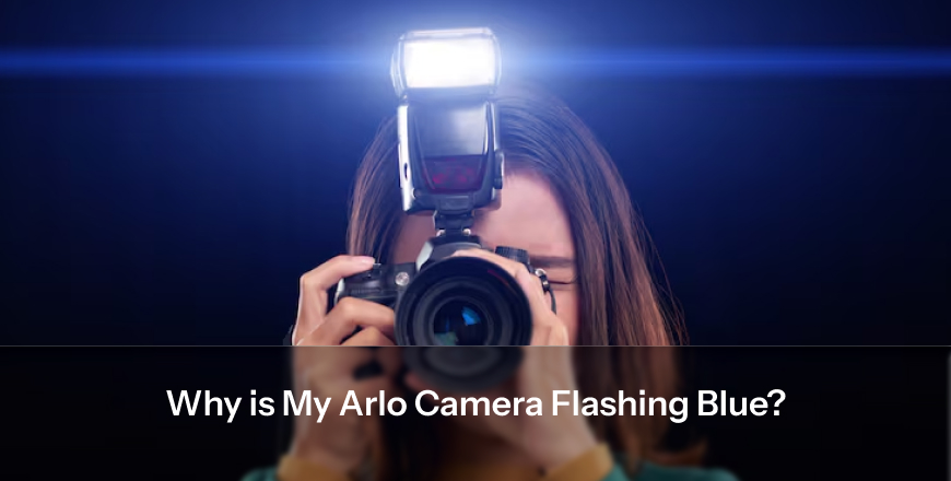 Why is My Arlo Camera Flashing Blue?