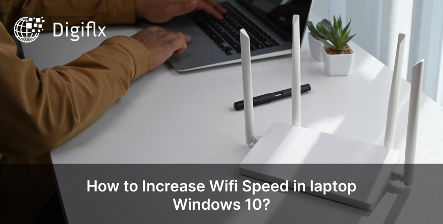 How to Increase Wifi Speed in laptop Windows 10?