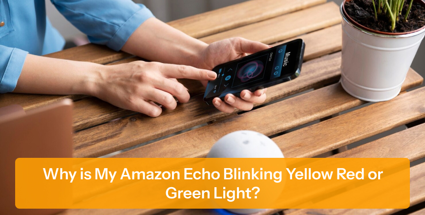 Why Is My Amazon Echo Blinking Yellow, Red or Green Light?